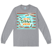 Heather Grey don't make me use my teacher voice Long Sleeve Tee - TumblerDesignByShophia