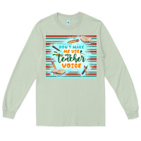 Matcha don't make me use my teacher voice Long Sleeve Tee - TumblerDesignByShophia