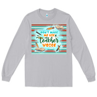 Moon Dust don't make me use my teacher voice Long Sleeve Tee - TumblerDesignByShophia