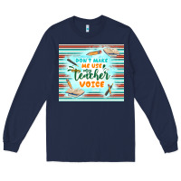 Navy don't make me use my teacher voice Long Sleeve Tee - TumblerDesignByShophia