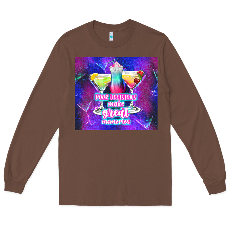 Pour Decisions Make Great Memories Long Sleeve Tee by TumblerDesignByShophia | Teevron