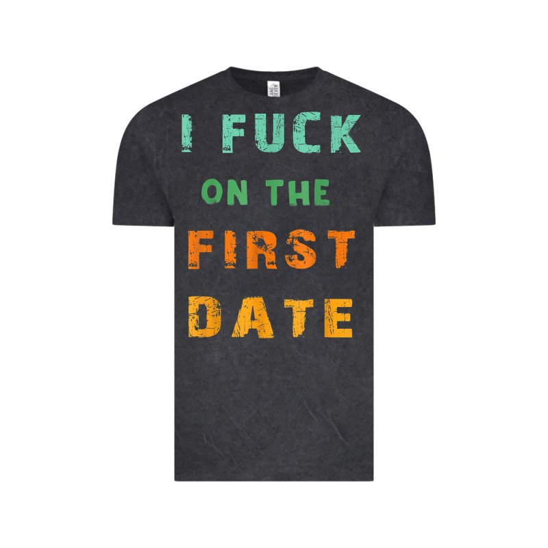 I F.uck On The First Date Funny First Date Gift Vintage Tee by lanVoArt | Teevron