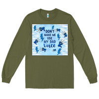 Army Green don't make me use my dad voice Long Sleeve Tee - TumblerDesignByShophia