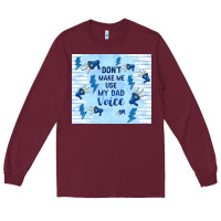 Burgundy don't make me use my dad voice Long Sleeve Tee - TumblerDesignByShophia