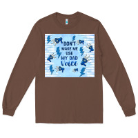 Chestnut don't make me use my dad voice Long Sleeve Tee - TumblerDesignByShophia