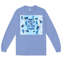 Colony Blue don't make me use my dad voice Long Sleeve Tee - TumblerDesignByShophia