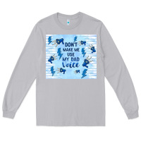 Moon Dust don't make me use my dad voice Long Sleeve Tee - TumblerDesignByShophia