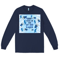 Navy don't make me use my dad voice Long Sleeve Tee - TumblerDesignByShophia