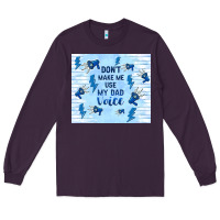 Plum don't make me use my dad voice Long Sleeve Tee - TumblerDesignByShophia