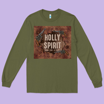 Holly Spirit Come Like A Flood Long Sleeve Tee Designed By Tumblerdesignbyshophia