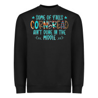 Black Some Of Y'alls Cornbread Ain't Done In The Middle Heavyweight Sweatshirt - CowCowDesign