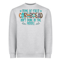 Heather Grey Some Of Y'alls Cornbread Ain't Done In The Middle Heavyweight Sweatshirt - CowCowDesign