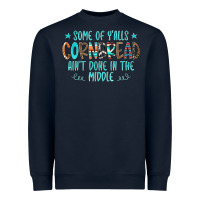 Navy Some Of Y'alls Cornbread Ain't Done In The Middle Heavyweight Sweatshirt - CowCowDesign