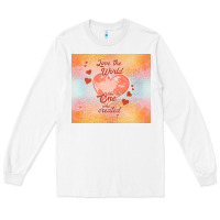 White love the world like the one Long Sleeve Tee - TumblerDesignByShophia