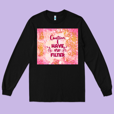 Caution I Have No Filter Long Sleeve Tee Designed By Tumblerdesignbyshophia