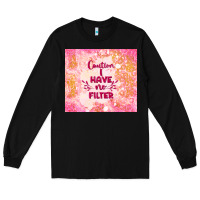 Black caution i have no filter Long Sleeve Tee - TumblerDesignByShophia