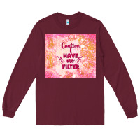 Burgundy caution i have no filter Long Sleeve Tee - TumblerDesignByShophia