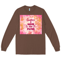 Chestnut caution i have no filter Long Sleeve Tee - TumblerDesignByShophia