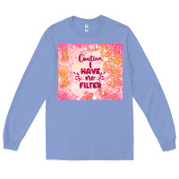 Colony Blue caution i have no filter Long Sleeve Tee - TumblerDesignByShophia