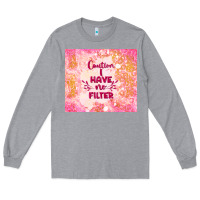 Heather Grey caution i have no filter Long Sleeve Tee - TumblerDesignByShophia