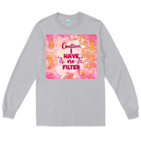 Moon Dust caution i have no filter Long Sleeve Tee - TumblerDesignByShophia