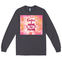 Smoke caution i have no filter Long Sleeve Tee - TumblerDesignByShophia