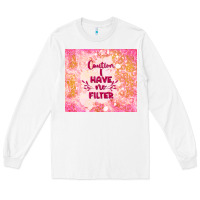 White caution i have no filter Long Sleeve Tee - TumblerDesignByShophia
