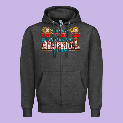 I'm Sorry For What I Say During The Baseball Game Zipper Hoodie Designed By Bundleandbundleshop