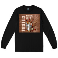 Black working on my bucket list Long Sleeve Tee - TumblerDesignByShophia