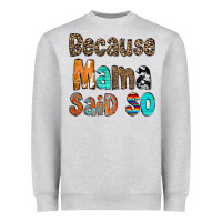 Because Mama Said So Heavyweight Sweatshirt | Teevron