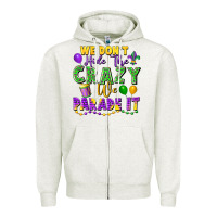 Oatmeal Heather We Don't Hide The Crazy We Parade It Zipper Hoodie - FaDigitalArtStudio