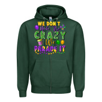 Sports Green We Don't Hide The Crazy We Parade It Zipper Hoodie - FaDigitalArtStudio