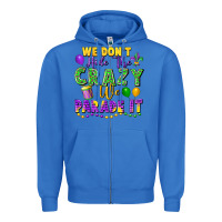 True Royal We Don't Hide The Crazy We Parade It Zipper Hoodie - FaDigitalArtStudio