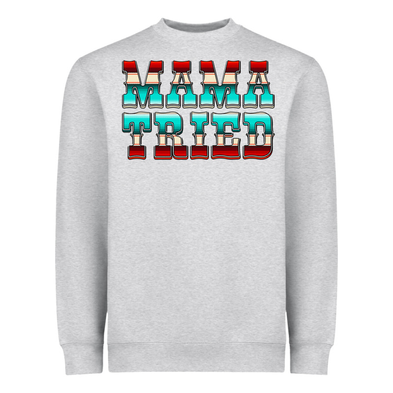 Mama Tried Serape Heavyweight Sweatshirt by CowCowDesign | Teevron