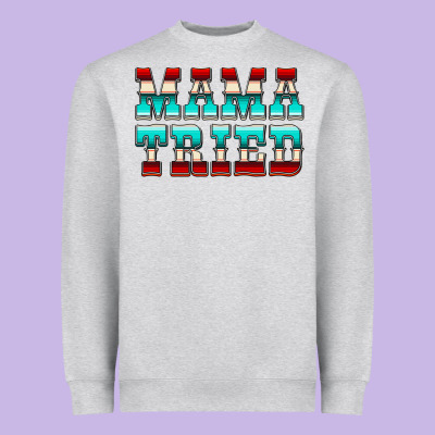 Mama Tried Serape Heavyweight Sweatshirt Designed By Cowcowdesign