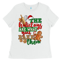 The Holidays Are What You Bake Them Ladies Tee | Teevron