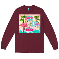 Burgundy never take camping advice from me Long Sleeve Tee - TumblerDesignByShophia