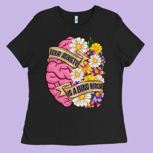 Your Anxiety Is A Lying Bitch Ladies Tee Designed By Maliassmallbusiness