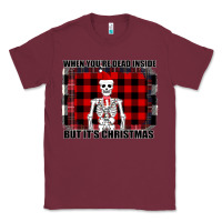 Burgundy When You re Dead Inside But It Christmas Skeleton Classic Tee - Bettercallsaul