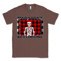 Chestnut When You re Dead Inside But It Christmas Skeleton Classic Tee - Bettercallsaul