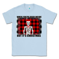 Dusty Blue When You re Dead Inside But It Christmas Skeleton Classic Tee - Bettercallsaul