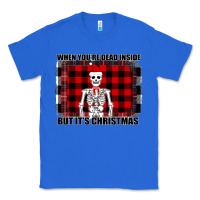 True Royal When You re Dead Inside But It Christmas Skeleton Classic Tee - Bettercallsaul