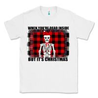 White When You re Dead Inside But It Christmas Skeleton Classic Tee - Bettercallsaul