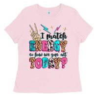 Bubblegum Pink i match energy so how we gon' act today Ladies Tee - MaliasSmallBusiness
