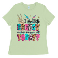I Match Energy So How We Gon' Act Today Ladies Tee | Teevron