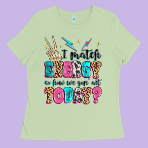 I Match Energy So How We Gon' Act Today Ladies Tee Designed By Maliassmallbusiness