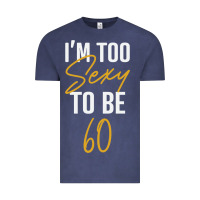 I'm Too Sexy To Be 60 Birthday Gifts For Women Vintage Tee | Teevron