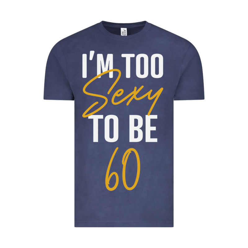 I'm Too Sexy To Be 60 Birthday Gifts For Women Vintage Tee by tuanDangUi | Teevron