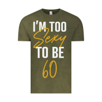 Vintage Olive I'M TOO SEXY TO BE 60 Birthday Gifts for Women Vintage Tee - tuanDangUi