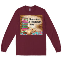 Burgundy i have lived a thousand lives Long Sleeve Tee - TumblerDesignByShophia